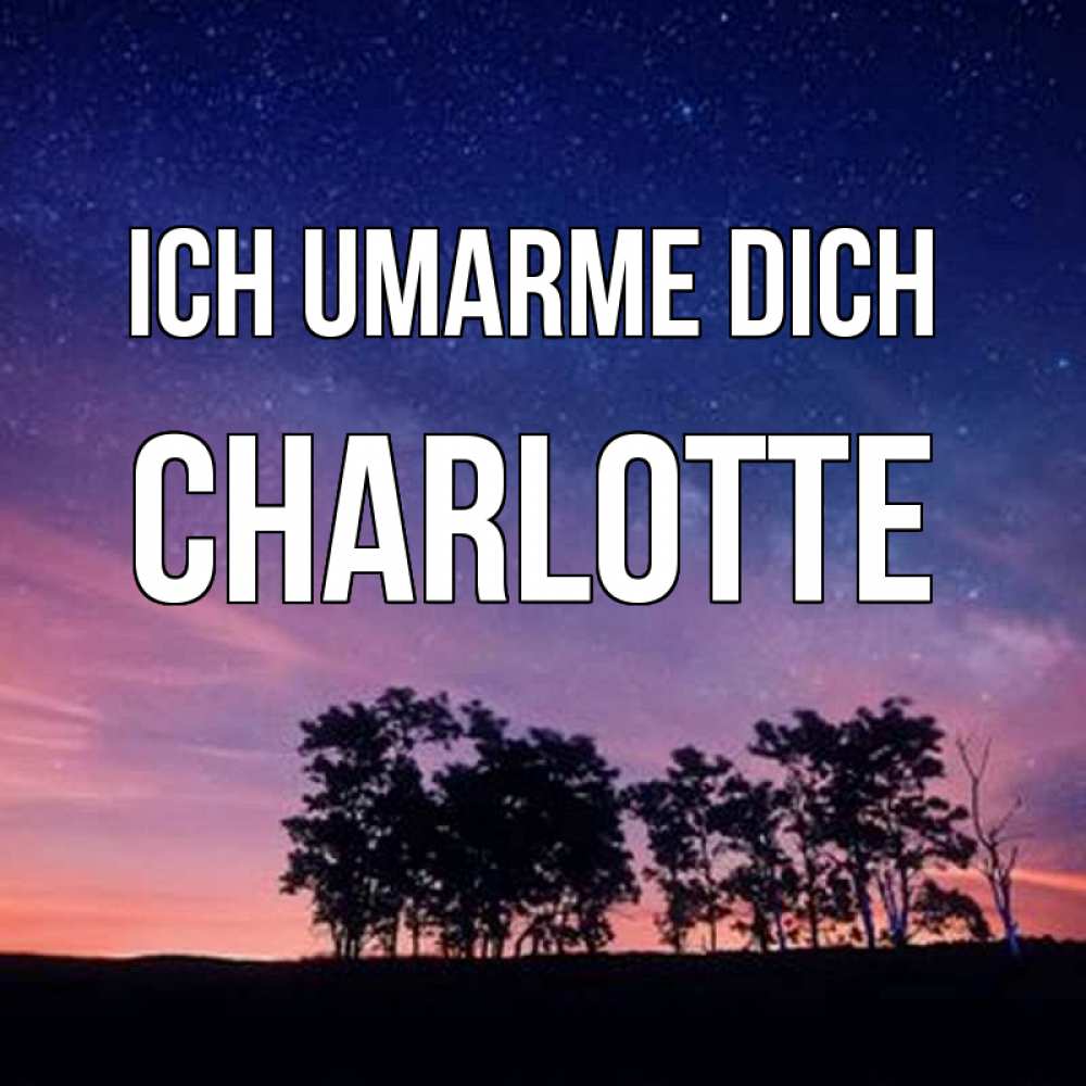 Открытка на каждый день с именем, Charlotte Ich umarme dich силуэты деревьев Прикольная открытка с пожеланием онлайн скачать бесплатно 