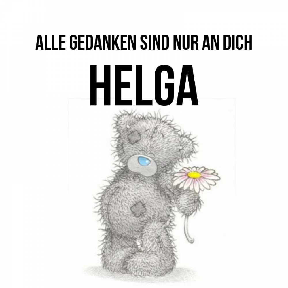 Открытка на каждый день с именем, Helga Alle Gedanken sind nur an dich мысли только о тебе Прикольная открытка с пожеланием онлайн скачать бесплатно 