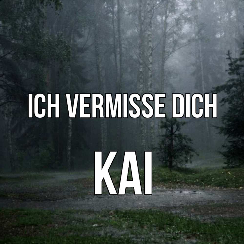 Открытка на каждый день с именем, Kai Ich vermisse dich одна и плохо мне Прикольная открытка с пожеланием онлайн скачать бесплатно 