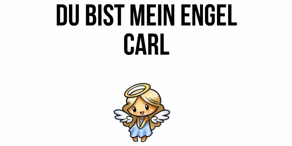 Открытка на каждый день с именем, Carl Du bist mein Engel ангел Прикольная открытка с пожеланием онлайн скачать бесплатно 