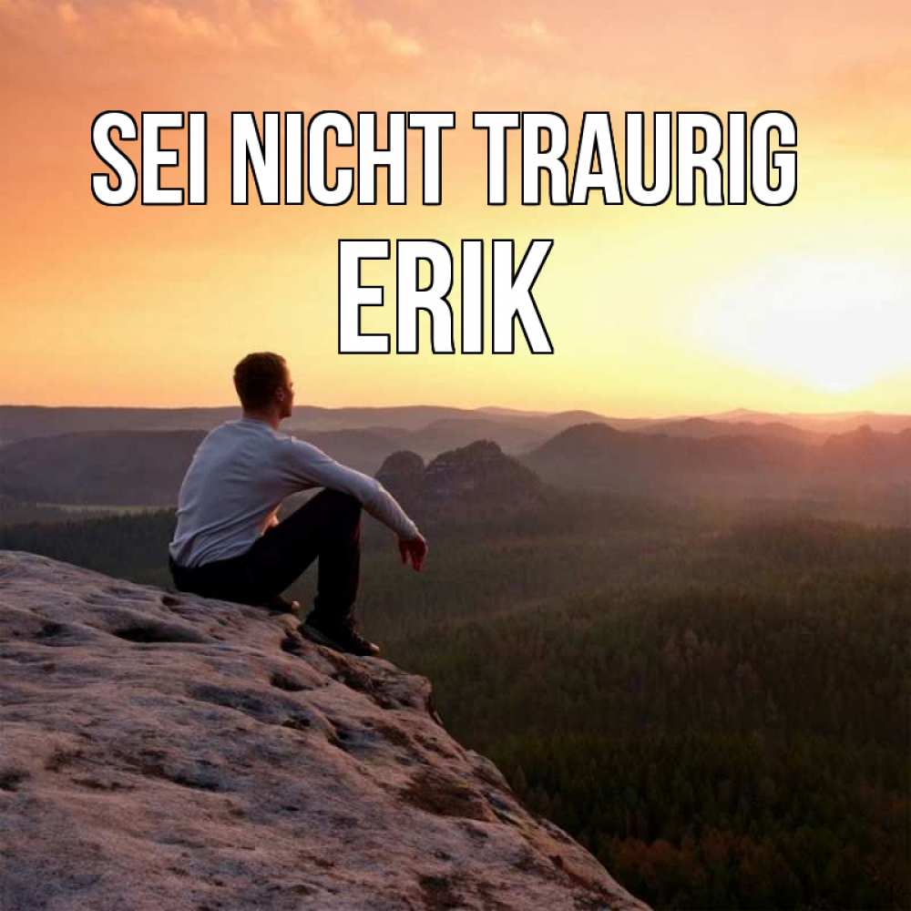 Открытка на каждый день с именем, Erik Sei nicht traurig смотрим на закат Прикольная открытка с пожеланием онлайн скачать бесплатно 