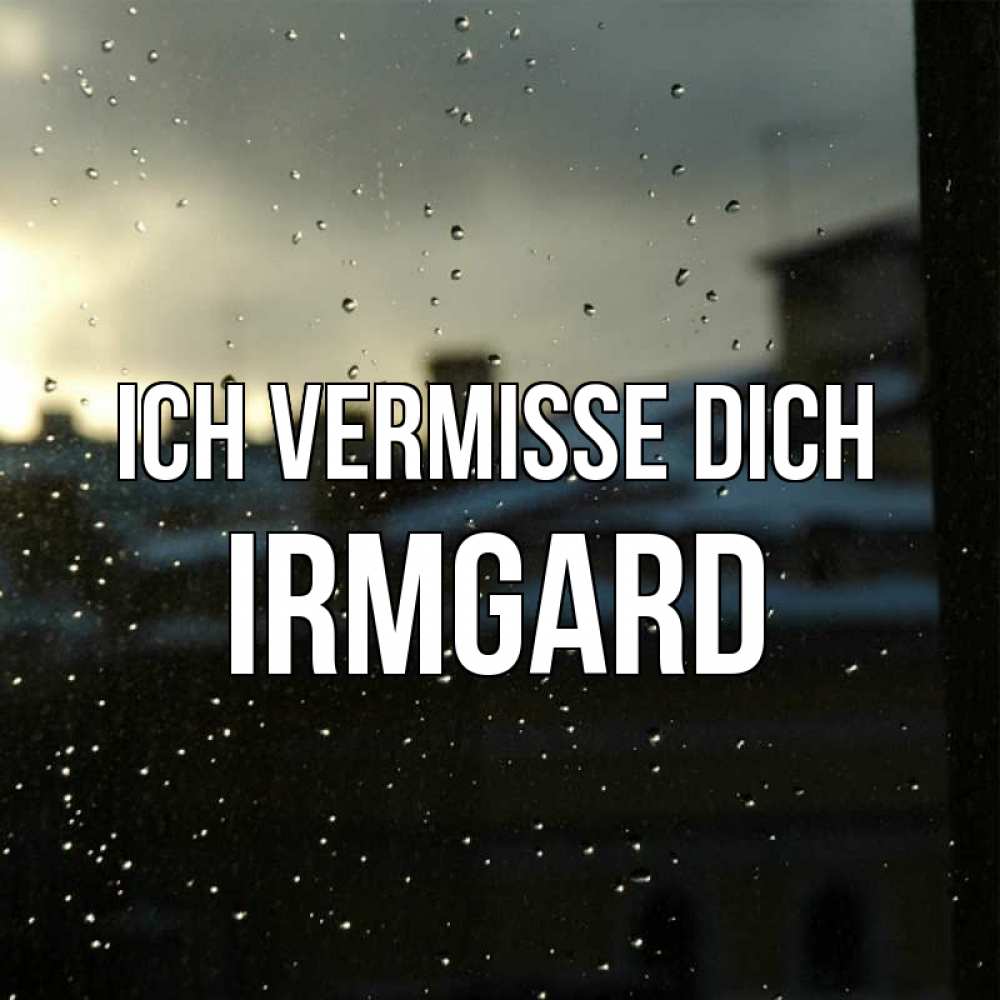 Открытка на каждый день с именем, Irmgard Ich vermisse dich капли на стекле Прикольная открытка с пожеланием онлайн скачать бесплатно 