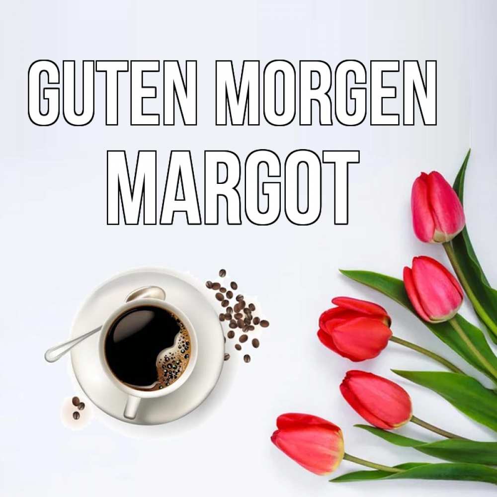 Открытка на каждый день с именем, Margot Guten Morgen красное блюдце Прикольная открытка с пожеланием онлайн скачать бесплатно 