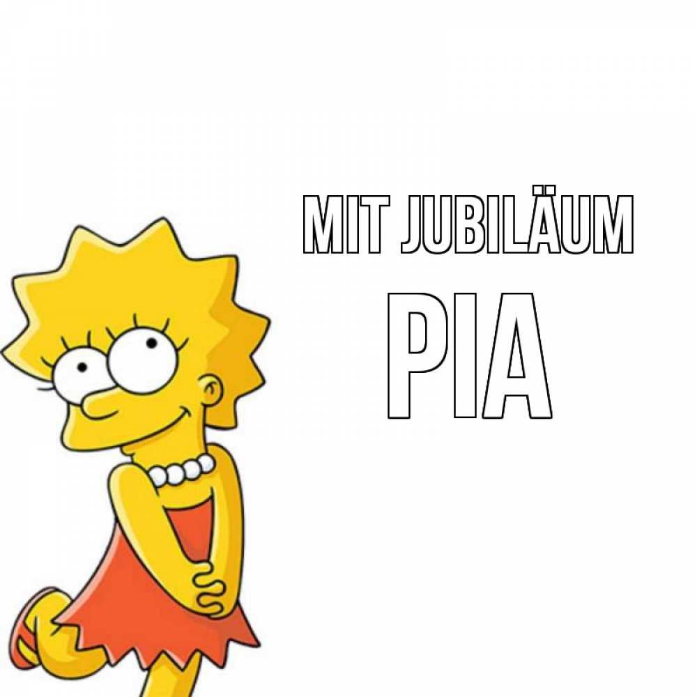 Открытка на каждый день с именем, Pia Mit Jubiläum девочка Прикольная открытка с пожеланием онлайн скачать бесплатно 