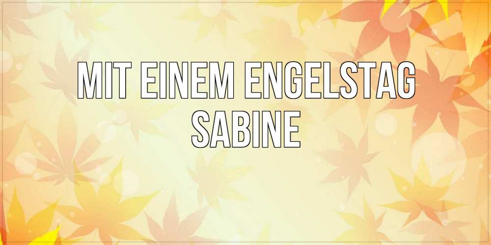 Открытка на каждый день с именем, Sabine Mit einem Engelstag поздравления с днем ангела бесплатно Прикольная открытка с пожеланием онлайн скачать бесплатно 