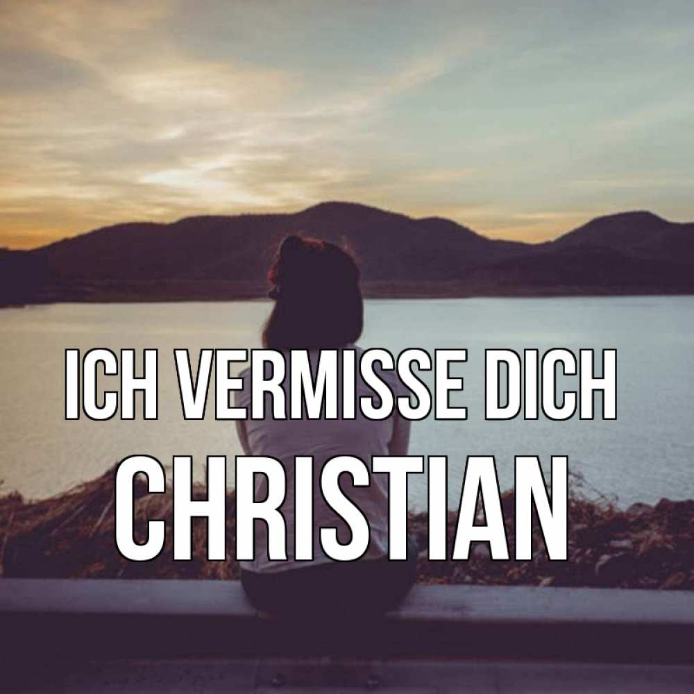 Открытка на каждый день с именем, Christian Ich vermisse dich я уже соскучилась Прикольная открытка с пожеланием онлайн скачать бесплатно 