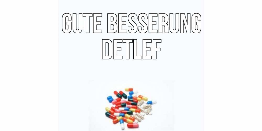 Открытка на каждый день с именем, Detlef Gute Besserung таблетки Прикольная открытка с пожеланием онлайн скачать бесплатно 
