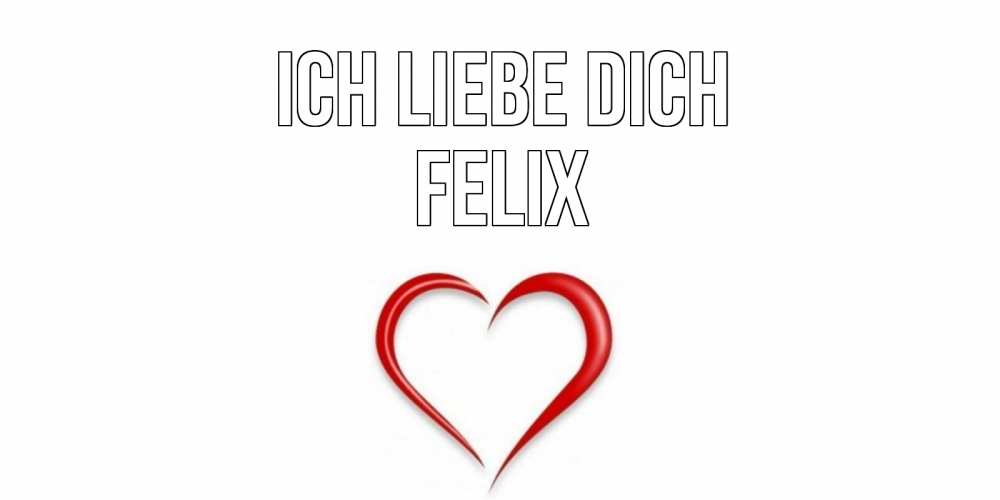 Открытка на каждый день с именем, Felix Ich liebe dich сердце Прикольная открытка с пожеланием онлайн скачать бесплатно 