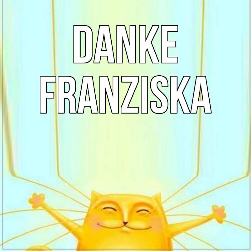 Открытка на каждый день с именем, Franziska Danke кот с усами благодарит Прикольная открытка с пожеланием онлайн скачать бесплатно 