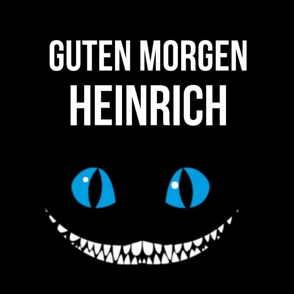Открытка на каждый день с именем, Heinrich Guten Morgen голубые глаза и зубки Прикольная открытка с пожеланием онлайн скачать бесплатно 