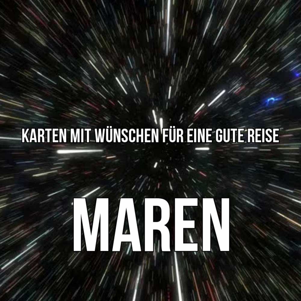 Открытка на каждый день с именем, Maren Karten mit Wünschen für eine gute Reise туннель Прикольная открытка с пожеланием онлайн скачать бесплатно 