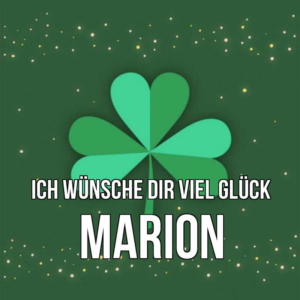 Открытка на каждый день с именем, Marion Ich wünsche dir viel Glück лист клевера Прикольная открытка с пожеланием онлайн скачать бесплатно 