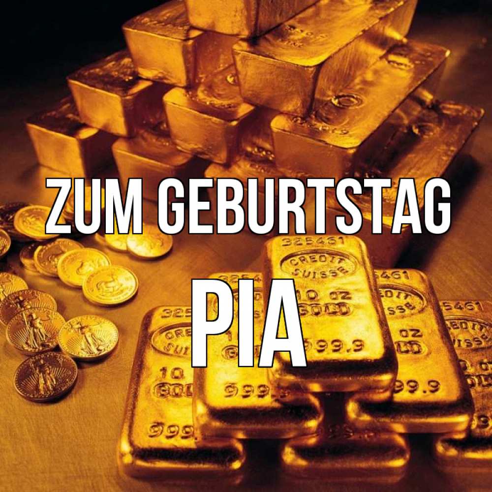 Открытка на каждый день с именем, Pia Zum Geburtstag со слитками золота и золотыми монетами Прикольная открытка с пожеланием онлайн скачать бесплатно 
