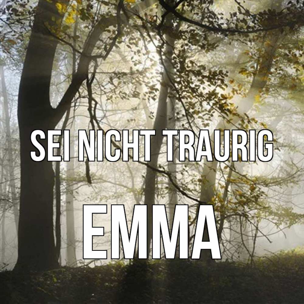 Открытка на каждый день с именем, Emma Sei nicht traurig лес и свет Прикольная открытка с пожеланием онлайн скачать бесплатно 