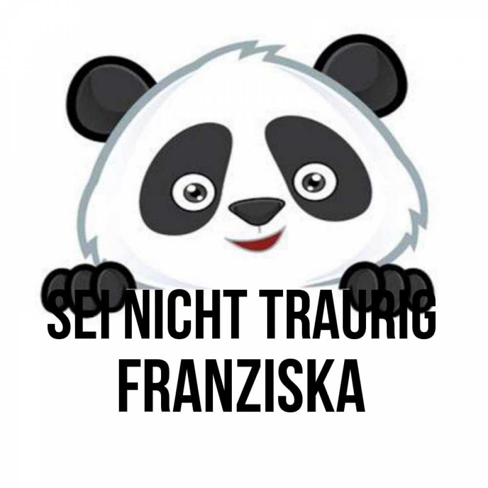 Открытка на каждый день с именем, Franziska Sei nicht traurig не надо печалиться Прикольная открытка с пожеланием онлайн скачать бесплатно 