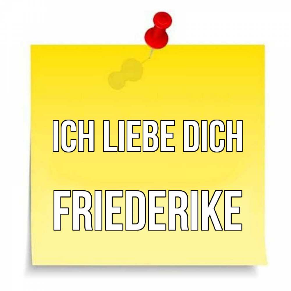 Открытка на каждый день с именем, Friederike Ich liebe dich ноте Прикольная открытка с пожеланием онлайн скачать бесплатно 