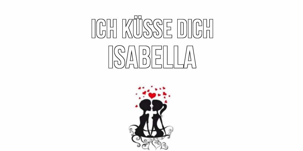 Открытка на каждый день с именем, Isabella Ich küsse dich силует, поцелуй Прикольная открытка с пожеланием онлайн скачать бесплатно 