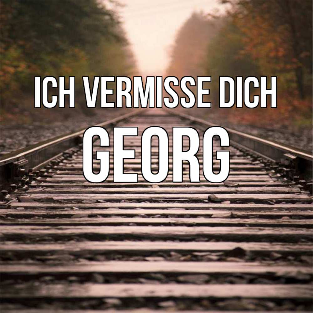 Открытка на каждый день с именем, Georg Ich vermisse dich приезжай Прикольная открытка с пожеланием онлайн скачать бесплатно 