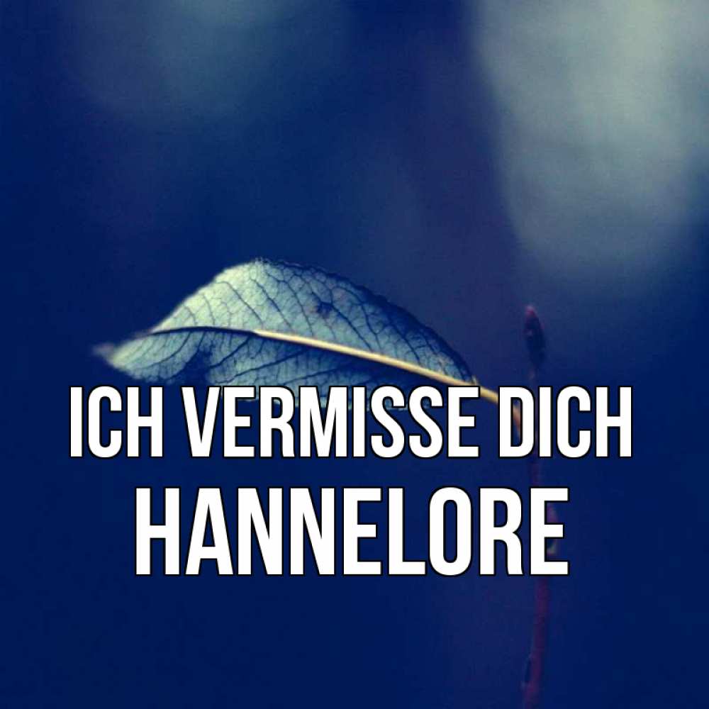 Открытка на каждый день с именем, Hannelore Ich vermisse dich одна ветка 1 Прикольная открытка с пожеланием онлайн скачать бесплатно 