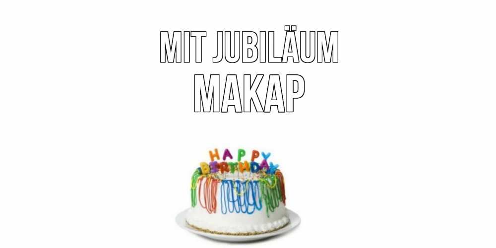 Открытка на каждый день с именем, Макар Mit Jubiläum Тортик Прикольная открытка с пожеланием онлайн скачать бесплатно 