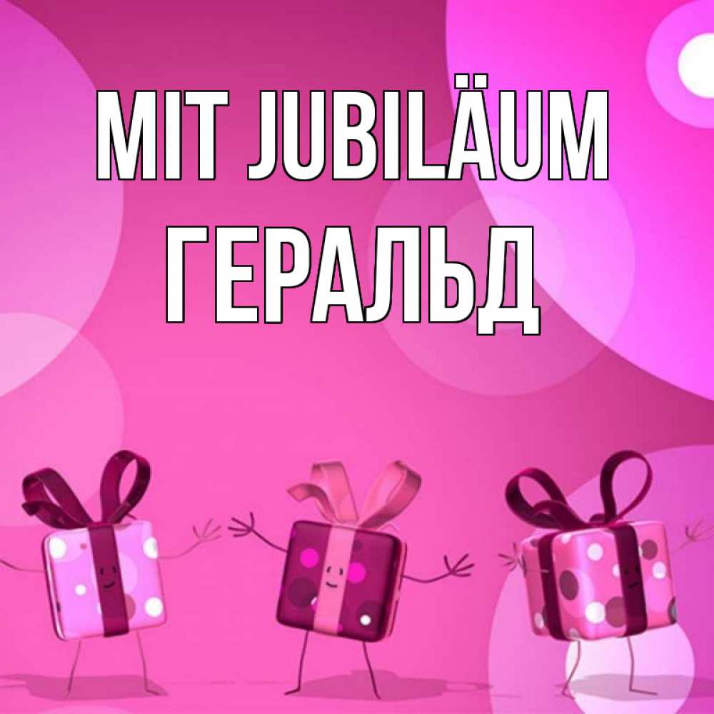 Открытка на каждый день с именем, Геральд Mit Jubiläum подарки с ножкам Прикольная открытка с пожеланием онлайн скачать бесплатно 