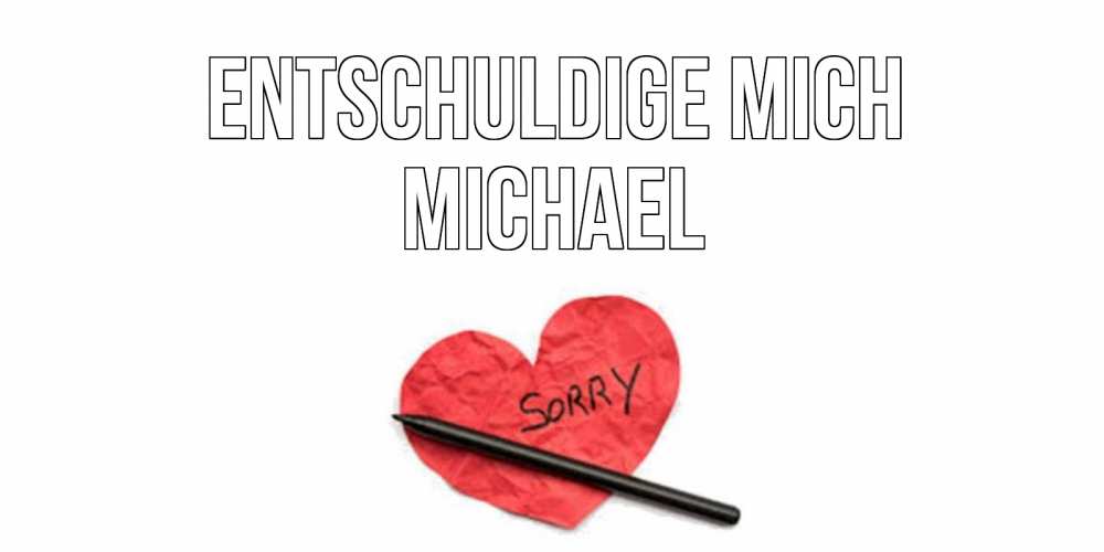 Открытка на каждый день с именем, Michael Entschuldige mich открытка с надписью прости меня Прикольная открытка с пожеланием онлайн скачать бесплатно 