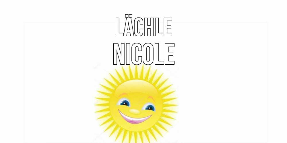 Открытка на каждый день с именем, Nicole Lächle пожелания позитивные Прикольная открытка с пожеланием онлайн скачать бесплатно 