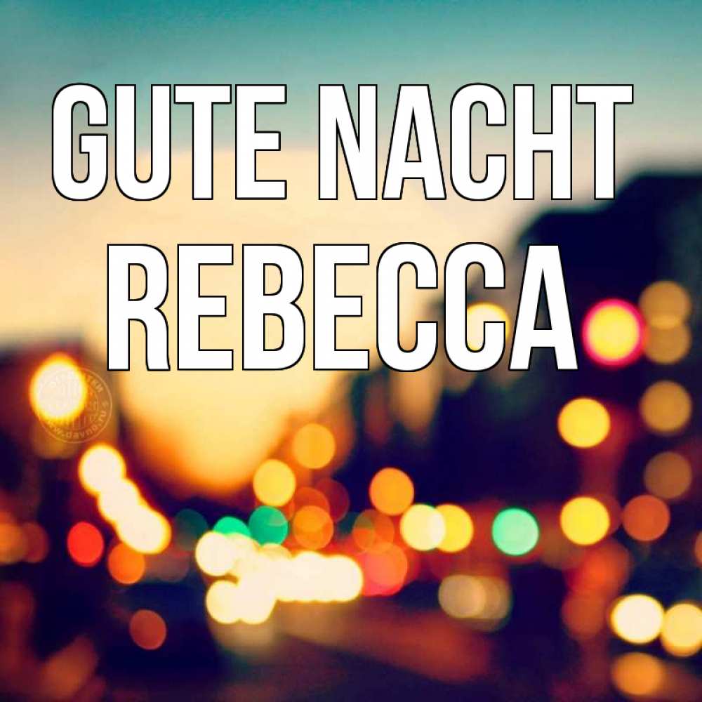 Открытка на каждый день с именем, Rebecca Gute Nacht город Прикольная открытка с пожеланием онлайн скачать бесплатно 