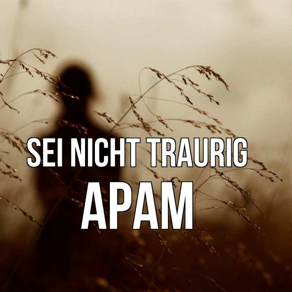 Открытка на каждый день с именем, Арам Sei nicht traurig грусть Прикольная открытка с пожеланием онлайн скачать бесплатно 