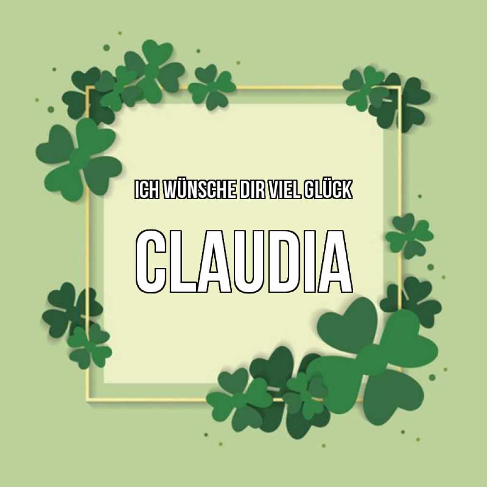 Открытка на каждый день с именем, Claudia Ich wünsche dir viel Glück на удачу Прикольная открытка с пожеланием онлайн скачать бесплатно 