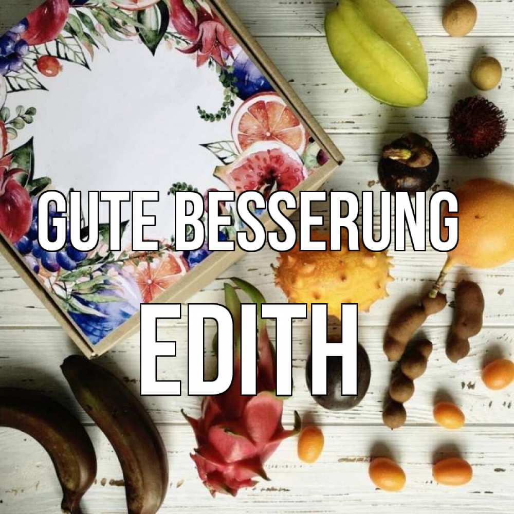 Открытка на каждый день с именем, Edith Gute Besserung но вот кто то считает что это полезно Прикольная открытка с пожеланием онлайн скачать бесплатно 