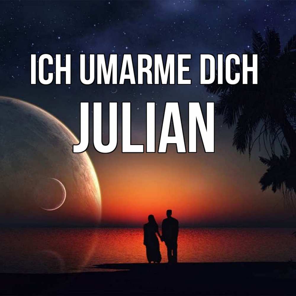 Открытка на каждый день с именем, Julian Ich umarme dich восход спутников Прикольная открытка с пожеланием онлайн скачать бесплатно 