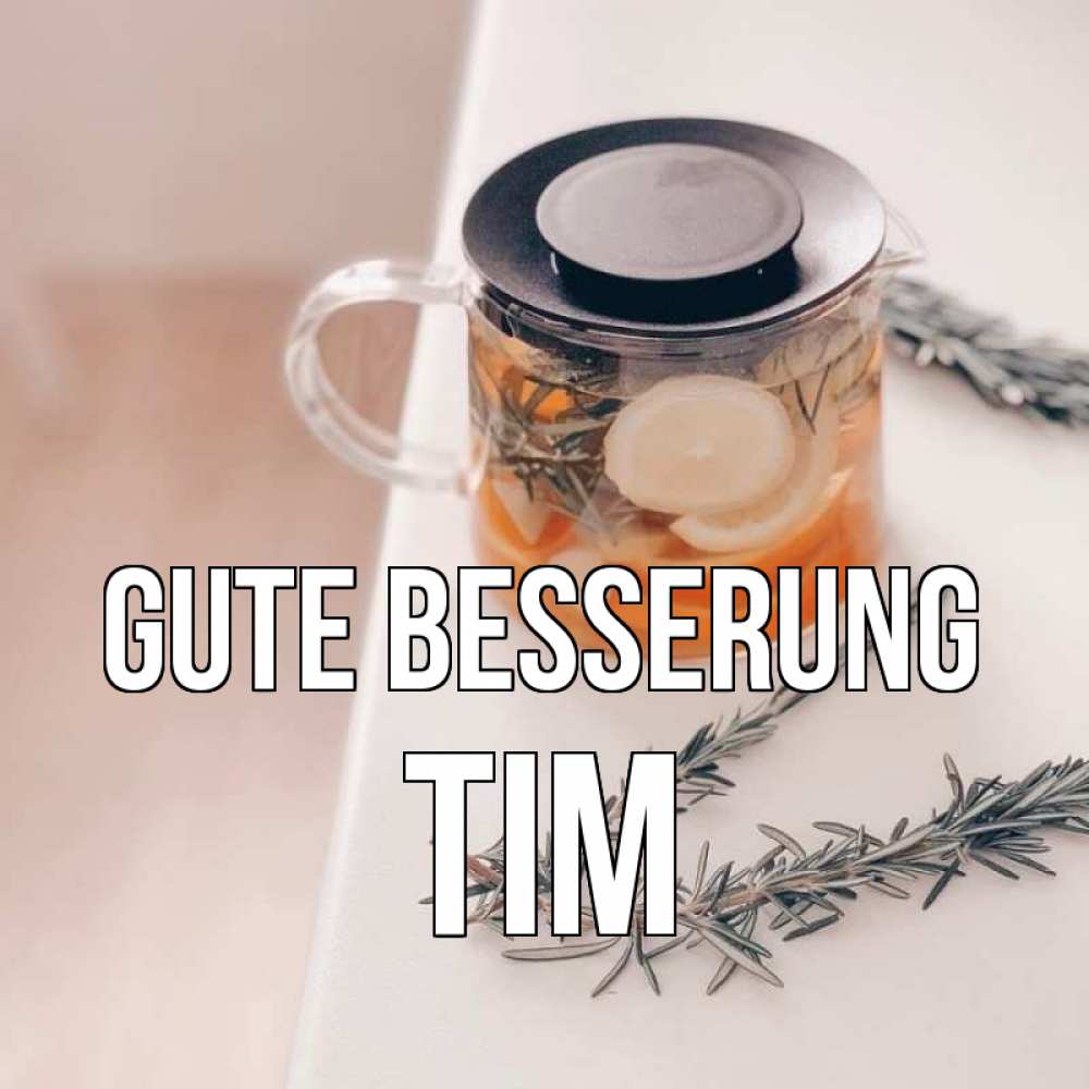 Открытка на каждый день с именем, Tim Gute Besserung ну вы там держитесь Прикольная открытка с пожеланием онлайн скачать бесплатно 