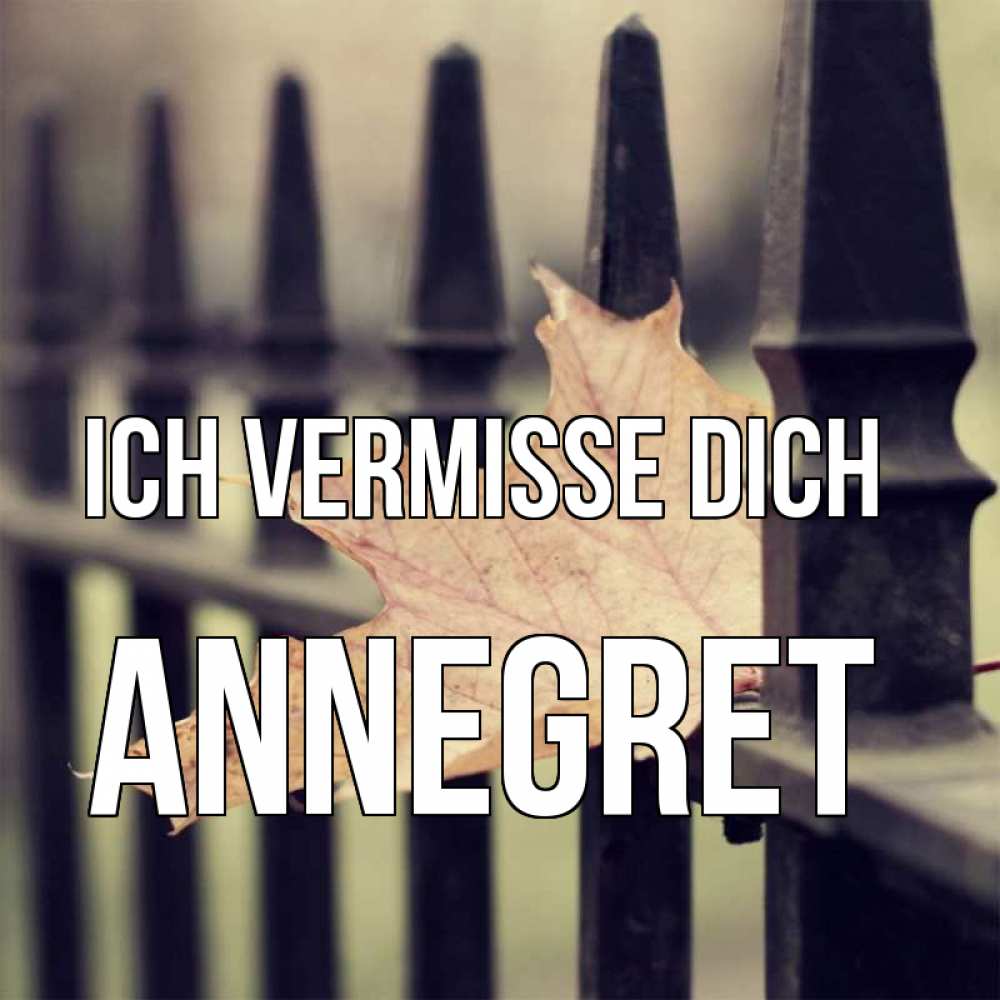 Открытка на каждый день с именем, Annegret Ich vermisse dich очень скучно Прикольная открытка с пожеланием онлайн скачать бесплатно 