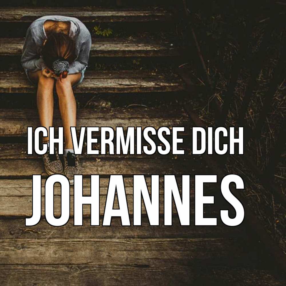 Открытка на каждый день с именем, Johannes Ich vermisse dich грущу Прикольная открытка с пожеланием онлайн скачать бесплатно 