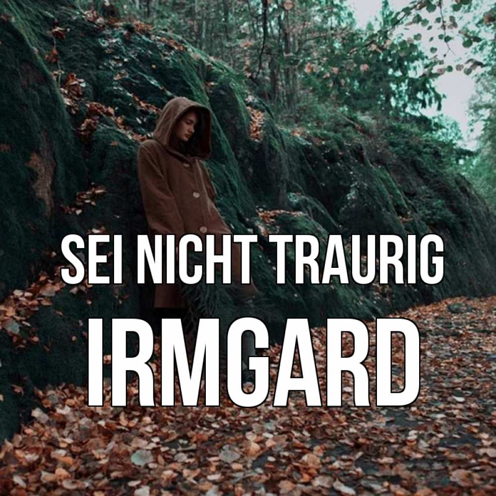 Открытка на каждый день с именем, Irmgard Sei nicht traurig осенний лес Прикольная открытка с пожеланием онлайн скачать бесплатно 