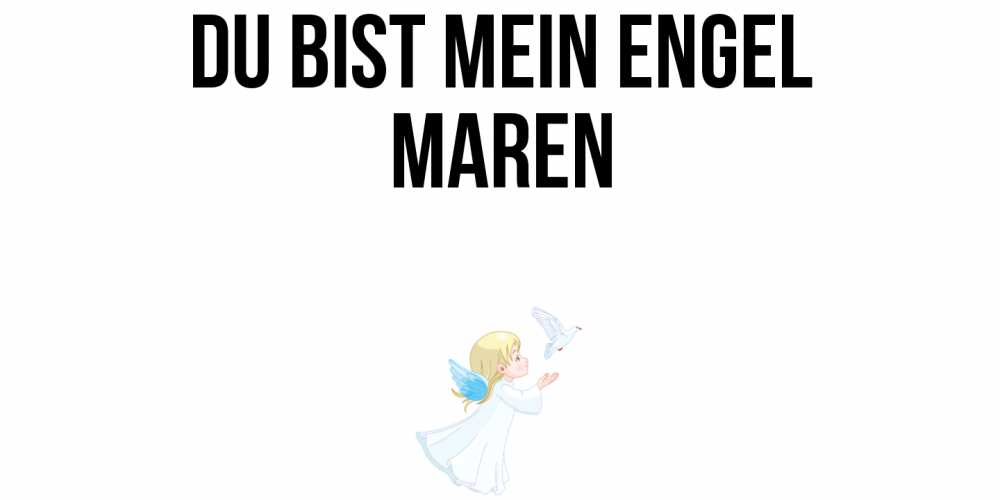 Открытка на каждый день с именем, Maren Du bist mein Engel ангел, голубь Прикольная открытка с пожеланием онлайн скачать бесплатно 
