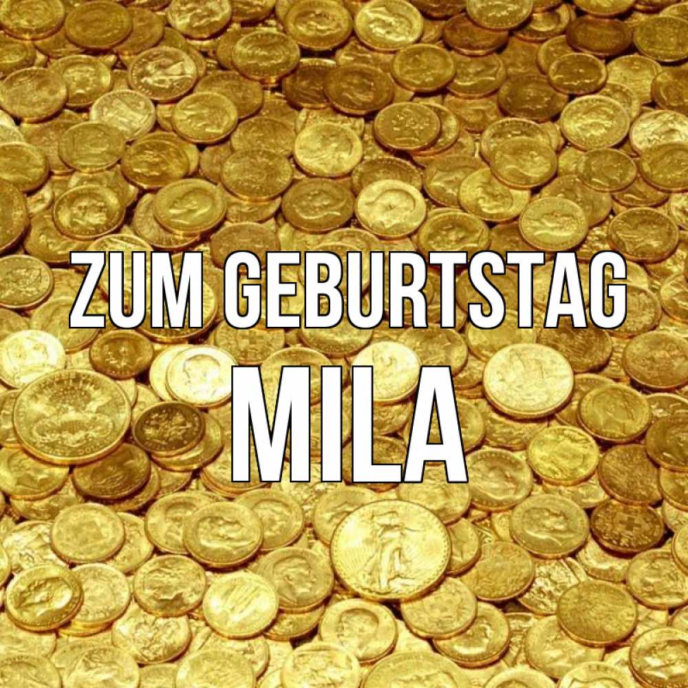 Открытка на каждый день с именем, Mila Zum Geburtstag с пожеланием разбогатеть Прикольная открытка с пожеланием онлайн скачать бесплатно 