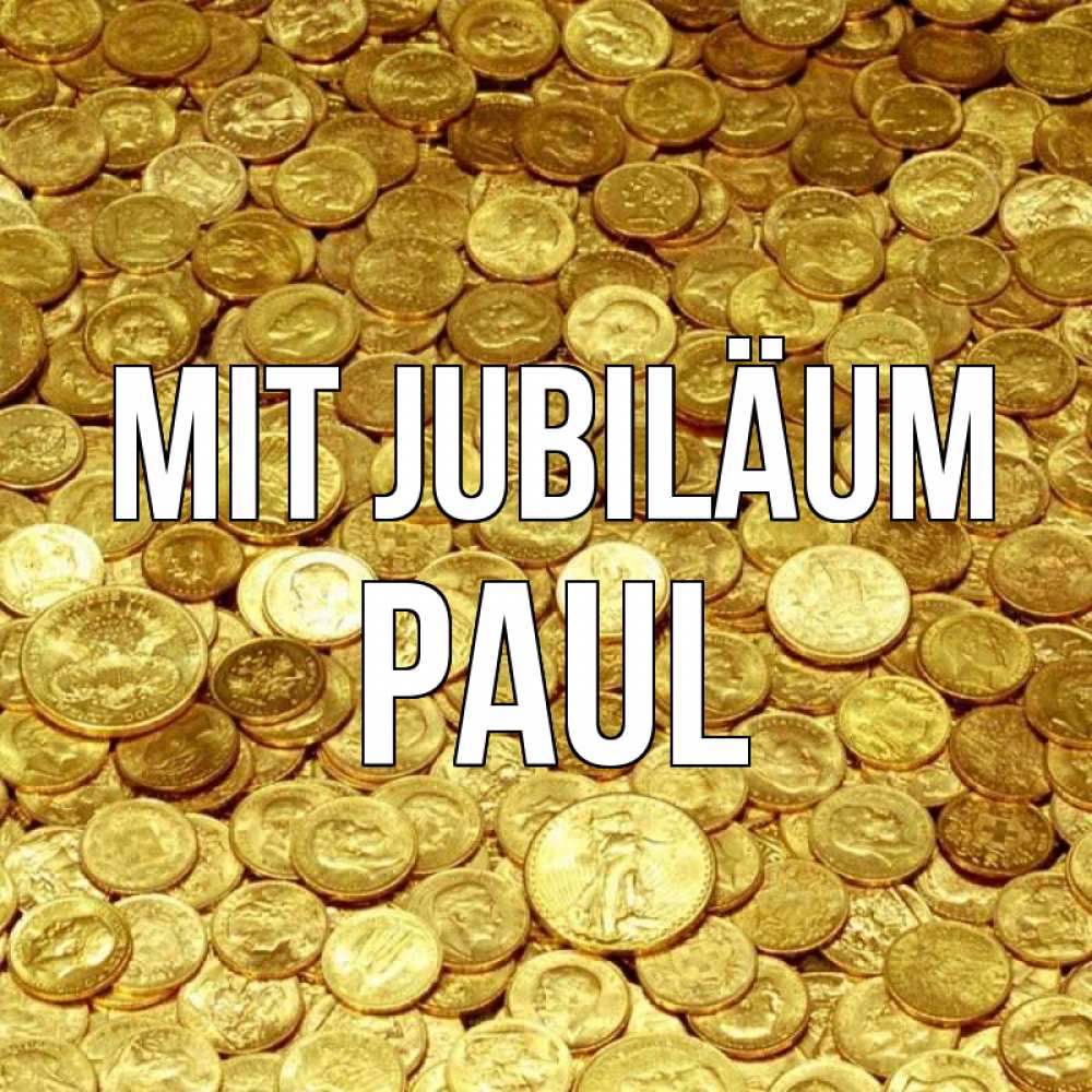 Открытка на каждый день с именем, Paul Mit Jubiläum с пожеланием разбогатеть Прикольная открытка с пожеланием онлайн скачать бесплатно 
