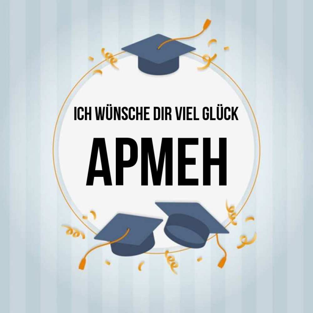 Открытка на каждый день с именем, Армен Ich wünsche dir viel Glück для студентов Прикольная открытка с пожеланием онлайн скачать бесплатно 
