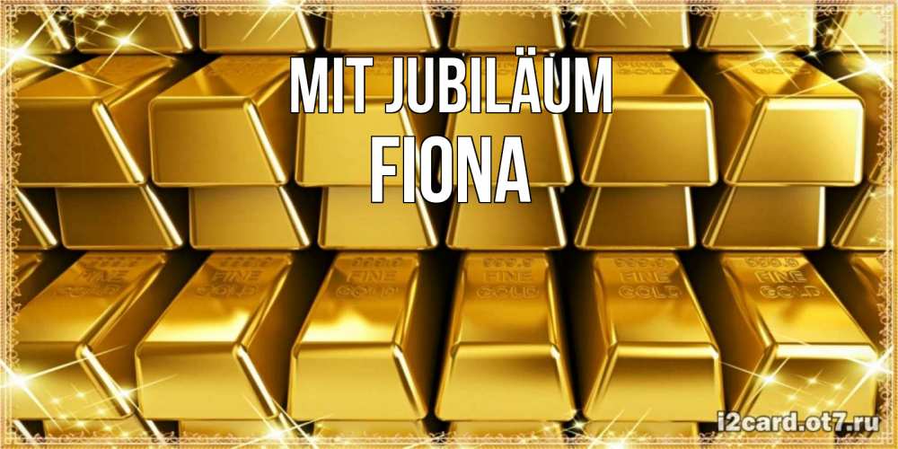 Открытка на каждый день с именем, Fiona Mit Jubiläum открытки с пожеланиями финансовой стабильности Прикольная открытка с пожеланием онлайн скачать бесплатно 