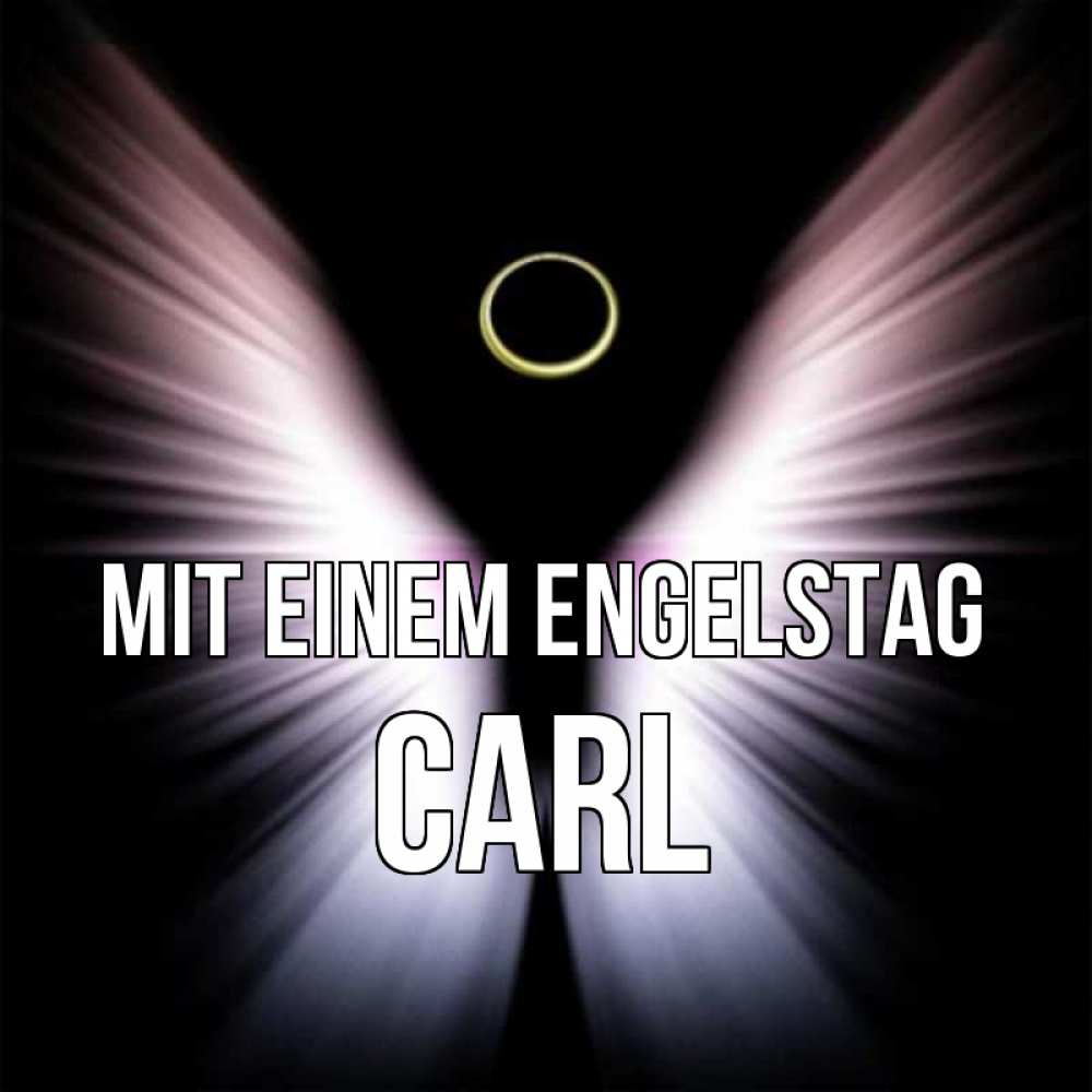 Открытка на каждый день с именем, Carl Mit einem Engelstag ангел из света Прикольная открытка с пожеланием онлайн скачать бесплатно 