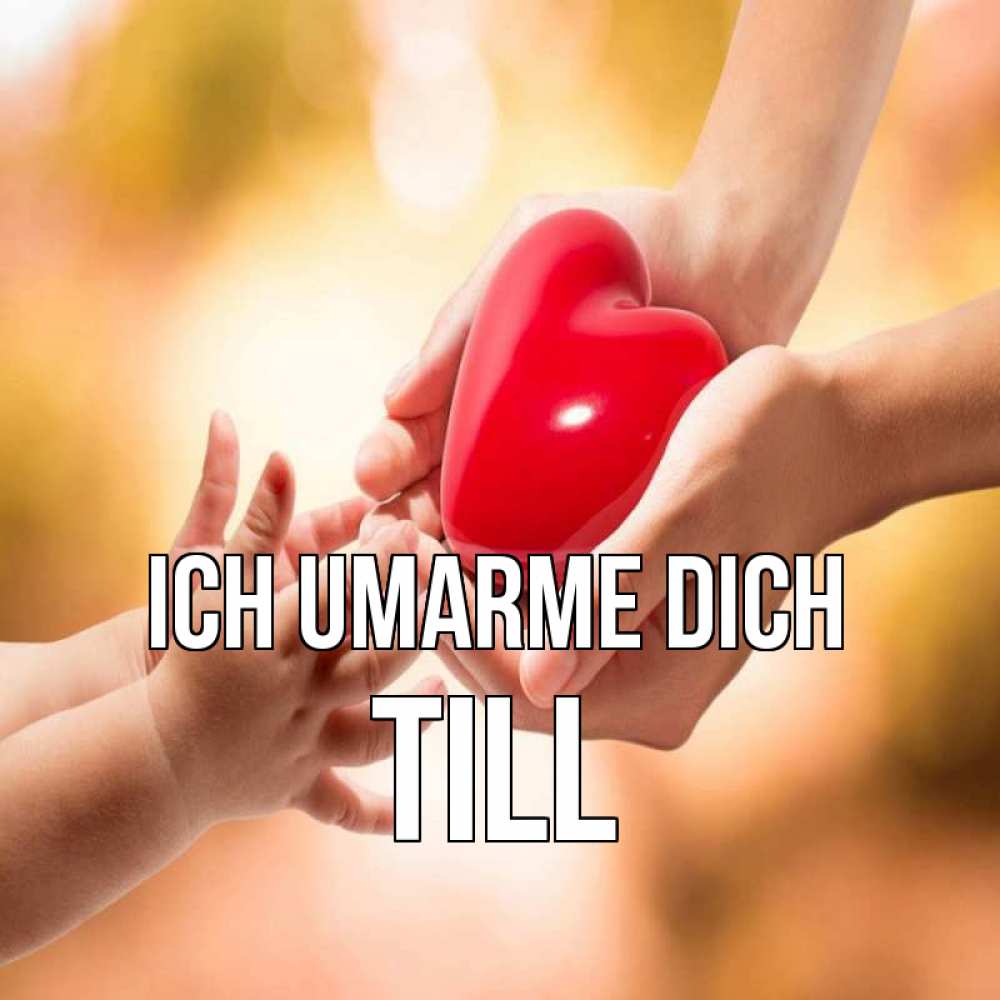 Открытка на каждый день с именем, Till Ich umarme dich мама и малыш Прикольная открытка с пожеланием онлайн скачать бесплатно 