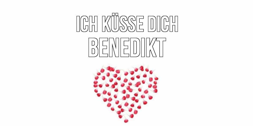 Открытка на каждый день с именем, Benedikt Ich küsse dich сердце Прикольная открытка с пожеланием онлайн скачать бесплатно 