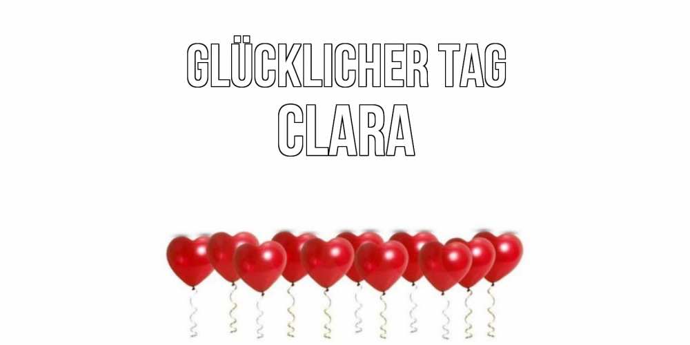 Открытка на каждый день с именем, Clara Glücklicher Tag пожелание прекрасного дня Прикольная открытка с пожеланием онлайн скачать бесплатно 