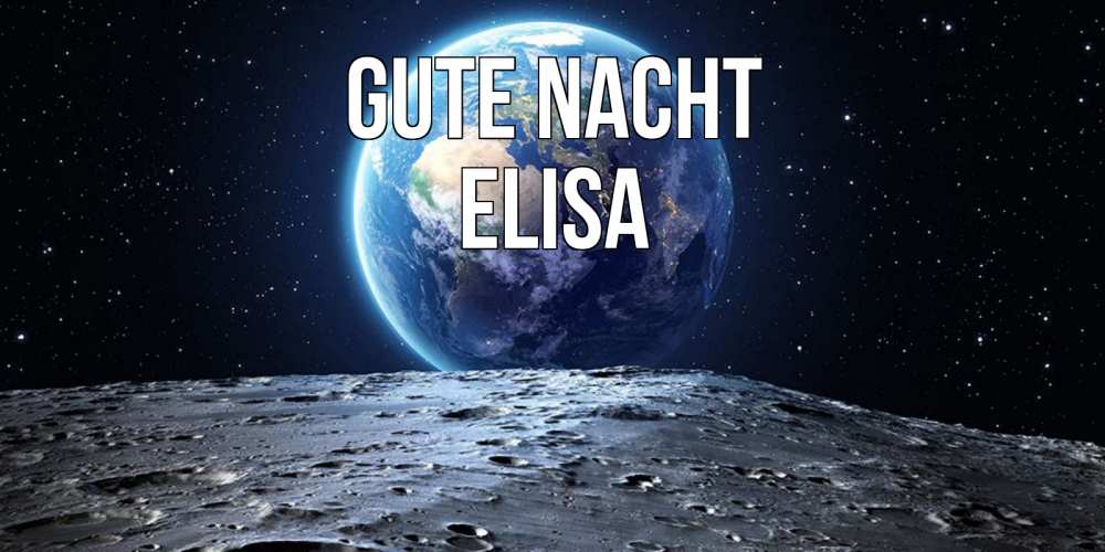 Открытка на каждый день с именем, Elisa Gute Nacht красивая космическая открытка Прикольная открытка с пожеланием онлайн скачать бесплатно 
