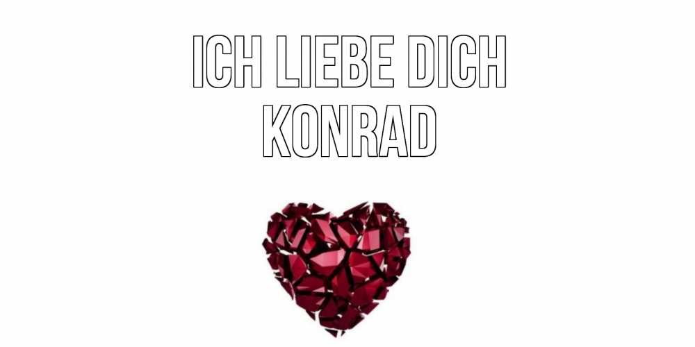 Открытка на каждый день с именем, Konrad Ich liebe dich рубин, любовь Прикольная открытка с пожеланием онлайн скачать бесплатно 