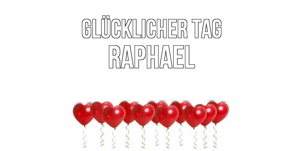 Открытка на каждый день с именем, Raphael Glücklicher Tag пожелание прекрасного дня Прикольная открытка с пожеланием онлайн скачать бесплатно 