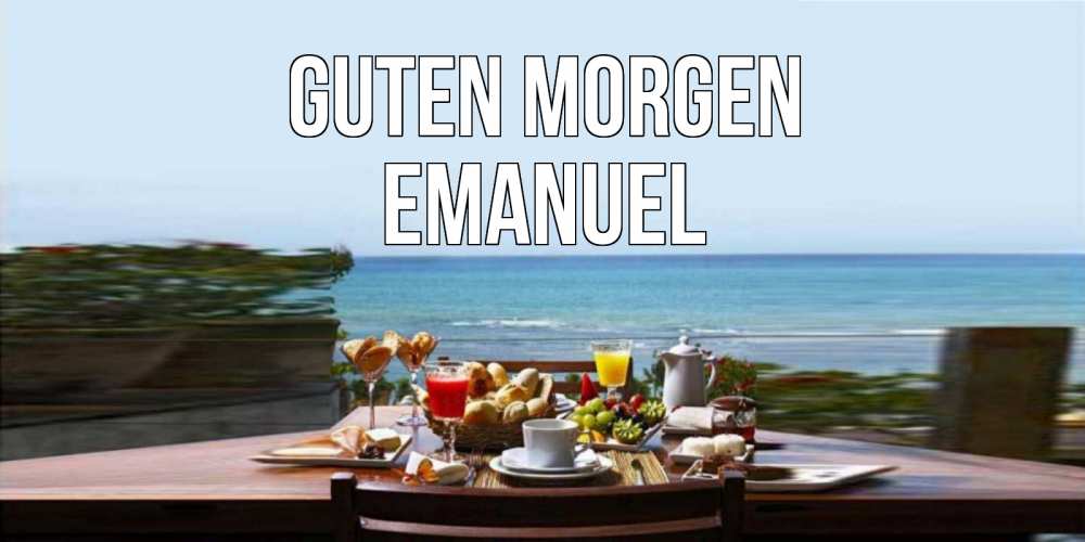 Открытка на каждый день с именем, Emanuel Guten Morgen море, завтрак Прикольная открытка с пожеланием онлайн скачать бесплатно 