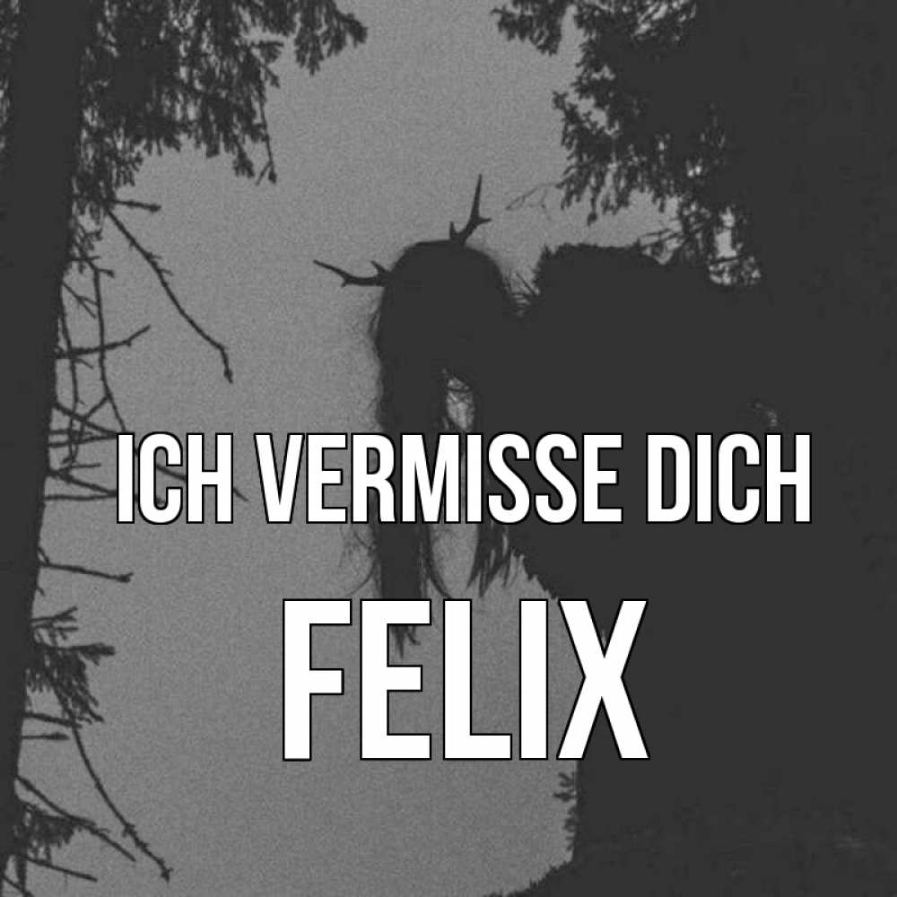 Открытка на каждый день с именем, Felix Ich vermisse dich пугаю Прикольная открытка с пожеланием онлайн скачать бесплатно 